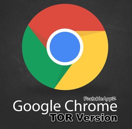 Google Chrome TOR Browser Portable 72.0.3626.121 Stable 32-64 bit PortableAppZ