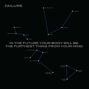 Failure - In the Future Your Body Will Be the Furthest Thing from Your Mind (2018)
