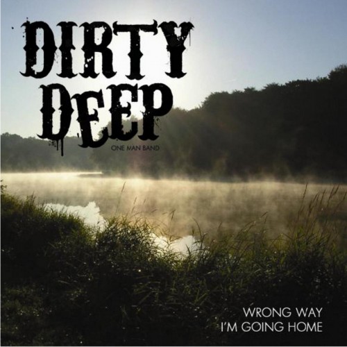 Dirty Deep - Wrong Way I'm Going Home (2011) (Lossless)