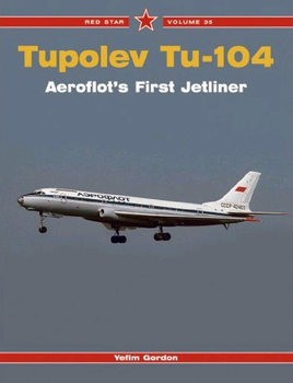 Tupolev Tu-104: Aeroflots First Jetliner (Red Star 35)