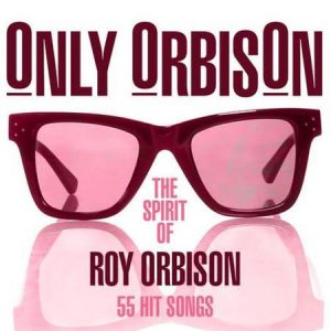 Roy Orbison – Only Orbison The Spirit Of Roy Orbison 55 Hit Songs [12/2018] B7ac2c40b3f90bbd915c22058d587123