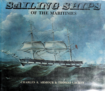 Sailing ships of the Maritimes: an illustrated history of shipping and shipbuilding in the Maritime Provinces of Canada, 1750-1925