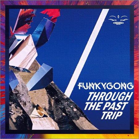 Funky Gong - Through The Past Trip (2018)